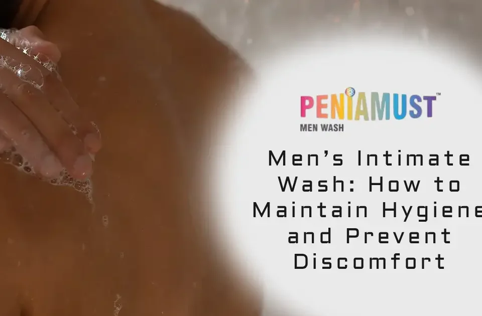 Men’s Intimate Wash: How to Maintain Hygiene and Prevent Discomfort