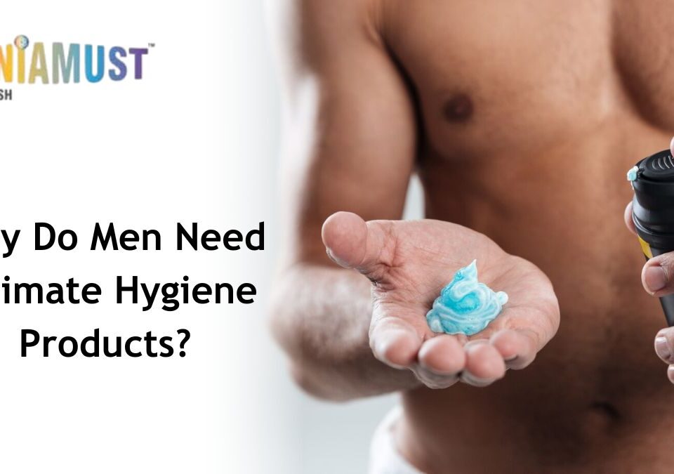 Why Do Men Need Intimate Hygiene Products