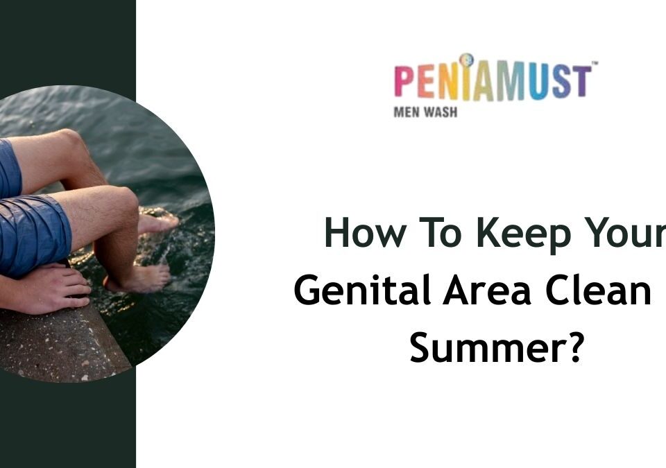 How To Keep Your Genital Area Clean In Summer