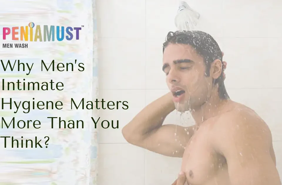 Why Men’s Intimate Hygiene Matters More Than You Think?